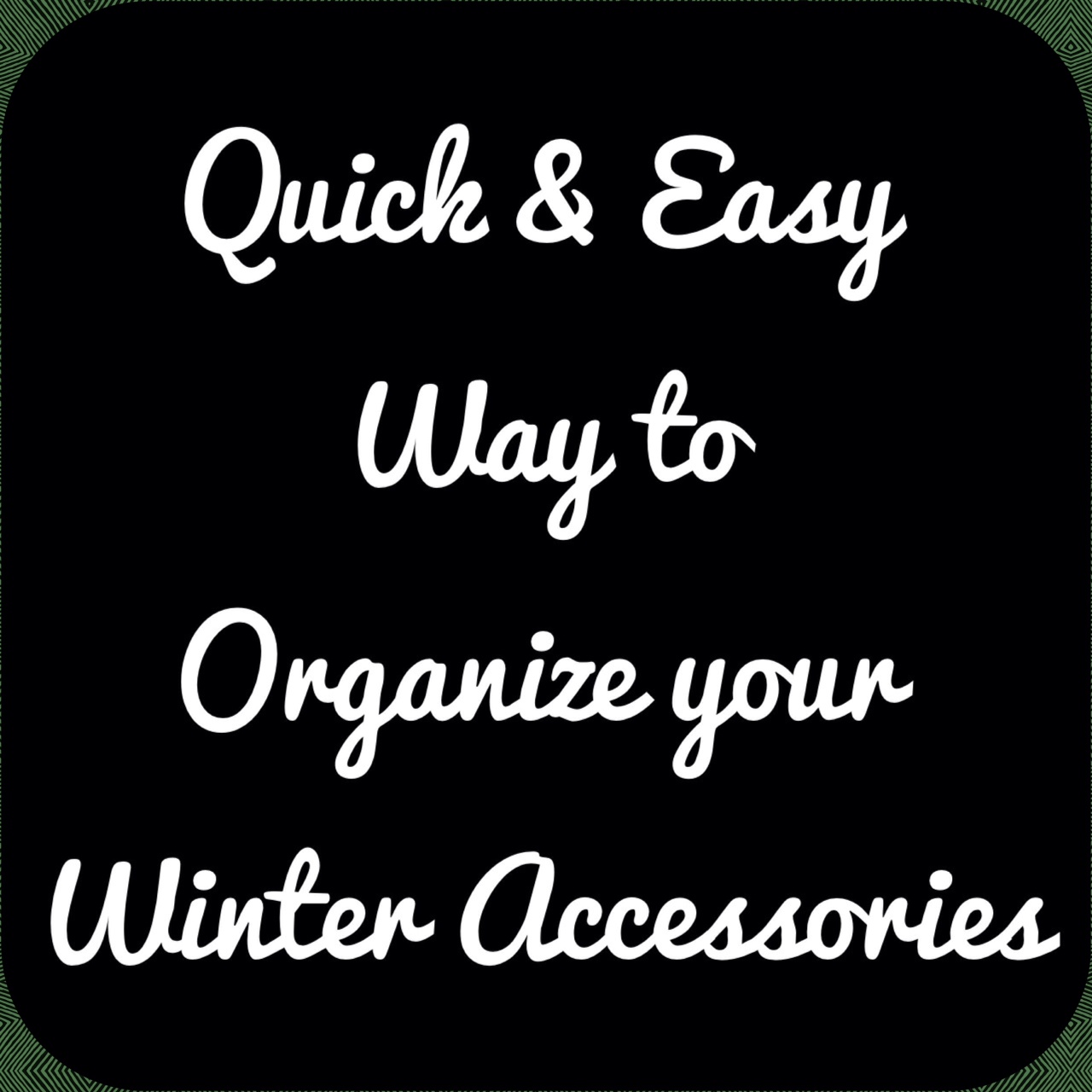 quick and easy way to organize your winter accessories