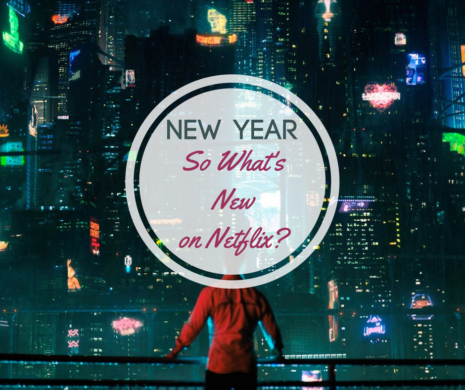 New Year, So What's New on Netflix?